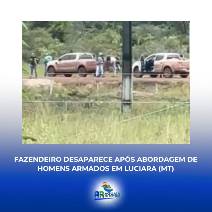 Fazendeiro desaparece após abordagem de homens armados em Luciara (MT)