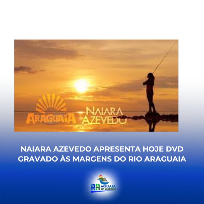 Naiara Azevedo apresenta hoje DVD gravado às margens do Rio Araguaia