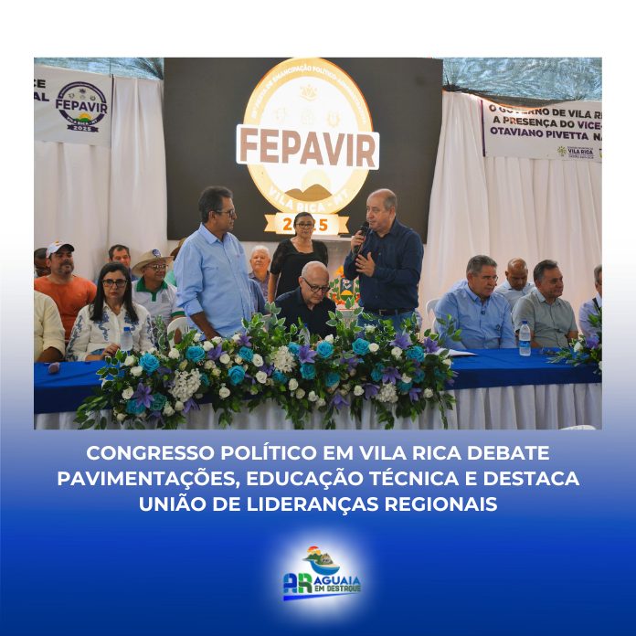 Congresso político em Vila Rica debate pavimentações, educação técnica e destaca união de lideranças regionais