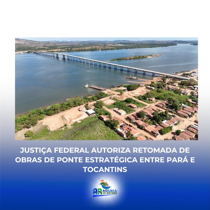 Justiça Federal autoriza retomada de obras de ponte estratégica entre Pará e Tocantins