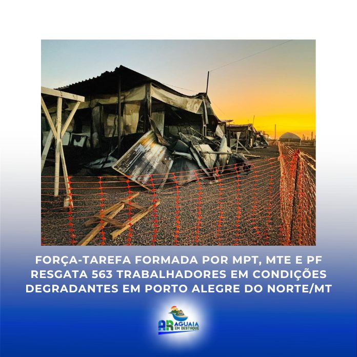 Força-tarefa formada por MPT, MTE e PF resgata 563 trabalhadores em condições degradantes em Porto Alegre do Norte/MT