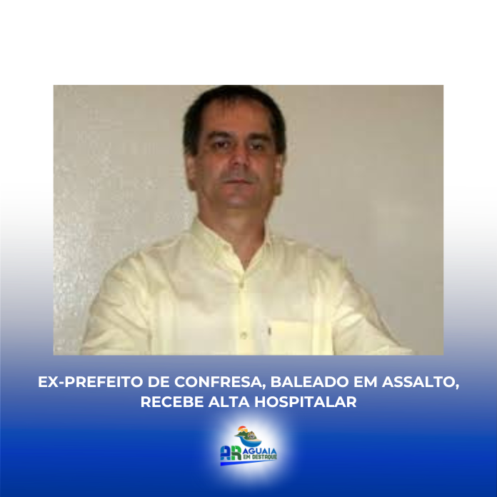 Ex-prefeito de Confresa, baleado em assalto, recebe alta hospitalar