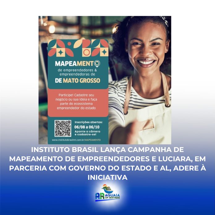 Instituto Brasil lança campanha de mapeamento de empreendedores e Luciara, em parceria com Governo do Estado e AL, adere à iniciativa
