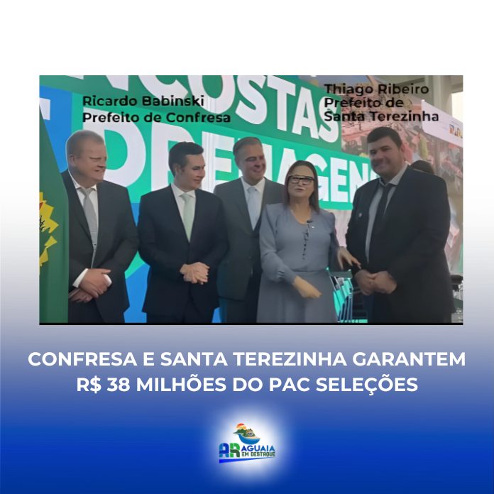 Confresa e Santa Terezinha garantem R$ 38 milhões do PAC Seleções