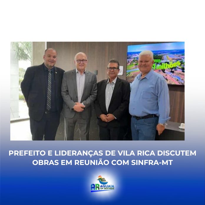 Prefeito e lideranças de Vila Rica discutem obras em reunião com Sinfra-MT