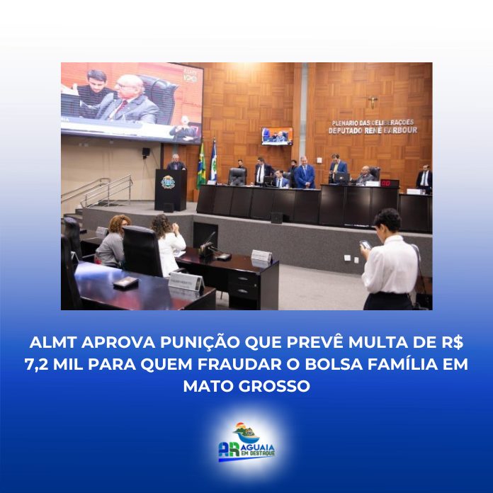 ALMT aprova punição que prevê multa de R$ 7,2 mil para quem fraudar o Bolsa Família em Mato Grosso