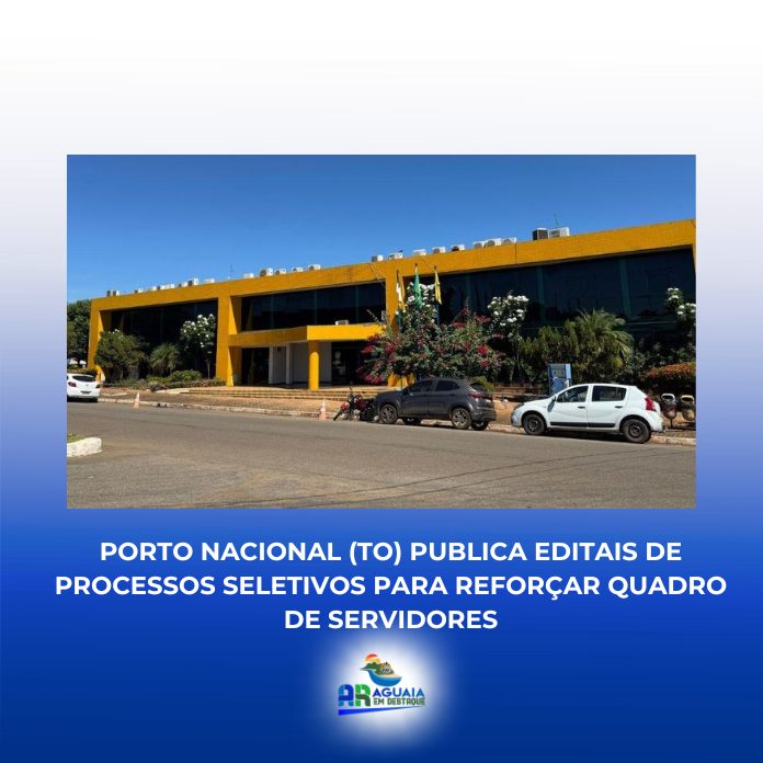 Porto Nacional (TO) publica editais de processos seletivos para reforçar quadro de servidores
