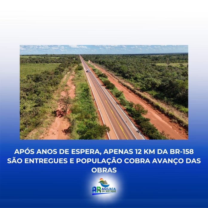 Após anos de espera, apenas 12 km da BR-158 são entregues e população cobra avanço das obras