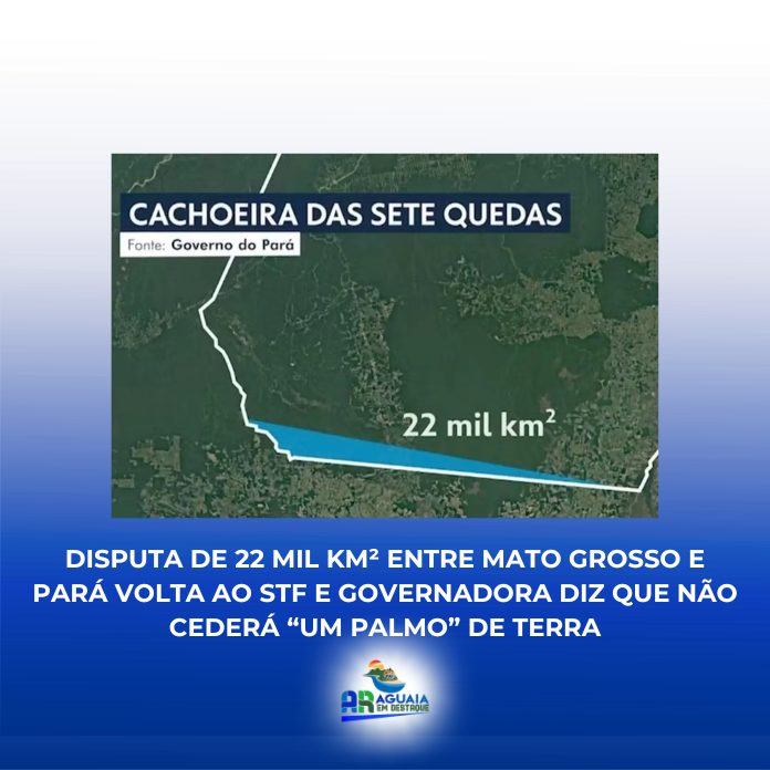 Disputa de 22 mil km² entre Mato Grosso e Pará volta ao STF e governadora diz que não cederá “um palmo” de terra